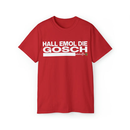 Hall emol die Gosch - Shirt